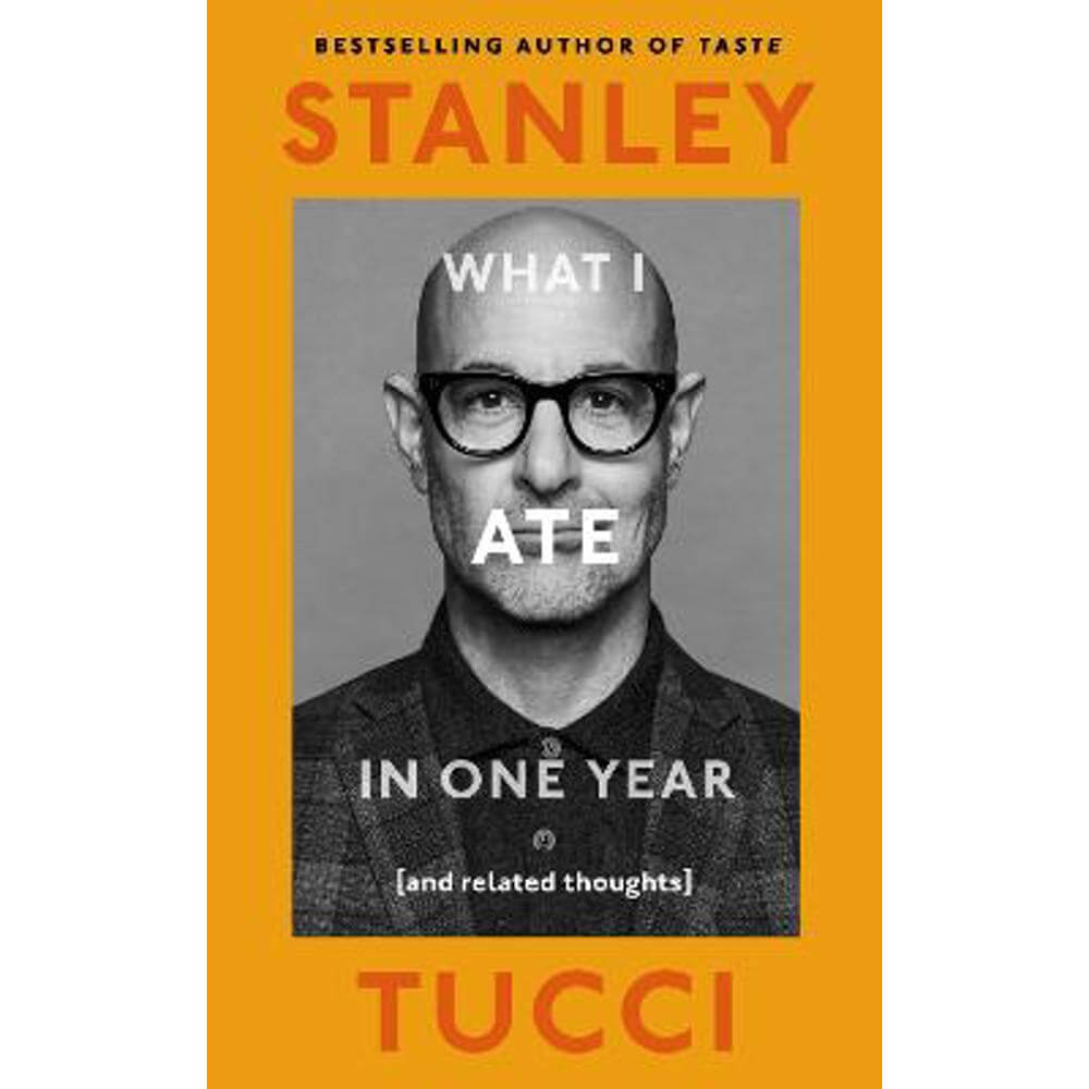 What I Ate in One Year: (and related thoughts) (Hardback) - Stanley Tucci